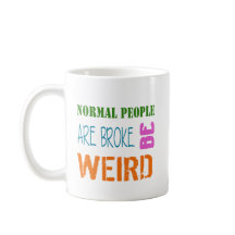 Normal People are broke be weird Coffee Mug