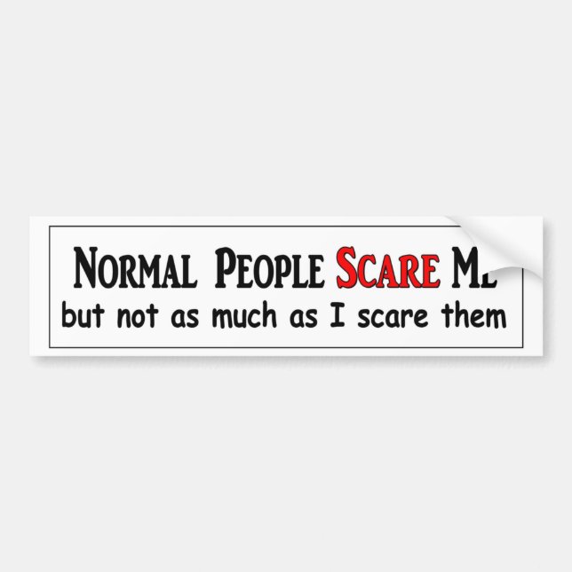 Normal people scare me not as much as I scare them Bumper Sticker (Front)