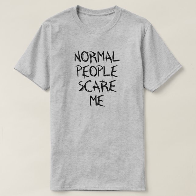 NORMAL PEOPLE SCARE ME! T-Shirt (Design Front)