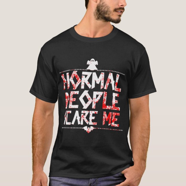 Normal People Scare Me T-Shirt (Front)
