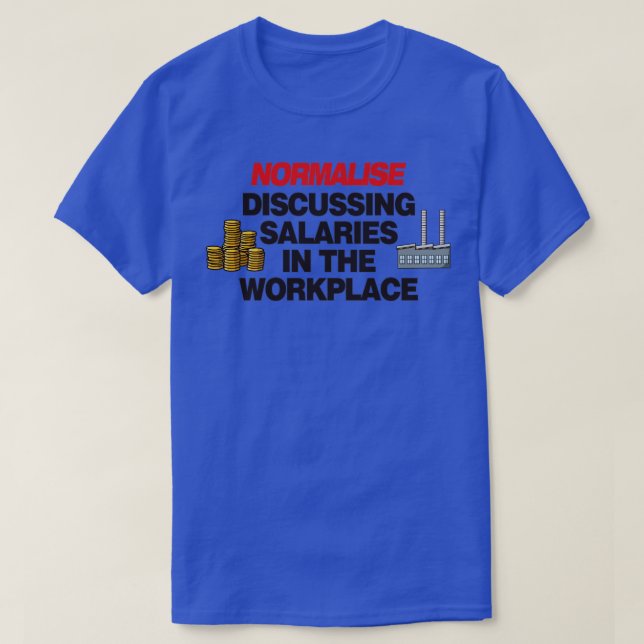 Normalise Discussing Salaries In The Work Place Wo T-Shirt (Design Front)