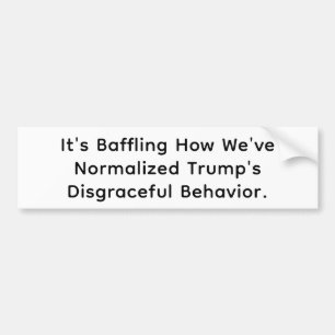 Normalized Trump's Disgrace Hankamer Artjunkhaus  Bumper Sticker