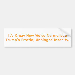 Normalized Trump's Insanity Hankamer Artjunkhaus  Bumper Sticker