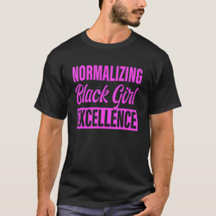 Normalizing Black Girl Excellence Apparel T-Shirt