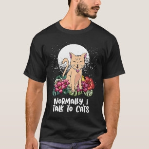 Normally I Talk to Cats Cat Mom Humour Cat Dad Fr T-Shirt
