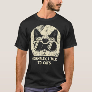 Normally I Talk To Cats Funny Cat Mom Humour Cat D T-Shirt