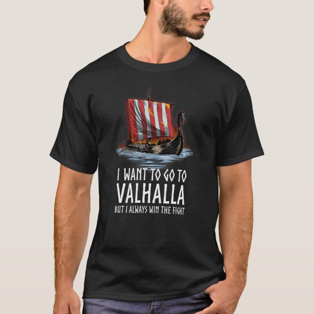 Norse Mythology  I Want To Go To Valhalla  Viking  T-Shirt (Front)