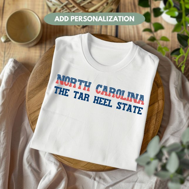 North Carolina Patriotic The Tar Heel State Custom T-Shirt (Creator Uploaded)