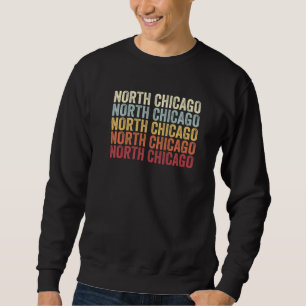 North Chicago Illinois North Chicago IL Retro Vint Sweatshirt