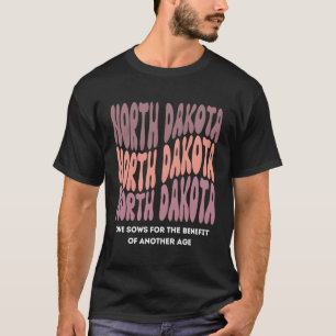 North Dakota Slogan State Of North Dakota T-Shirt