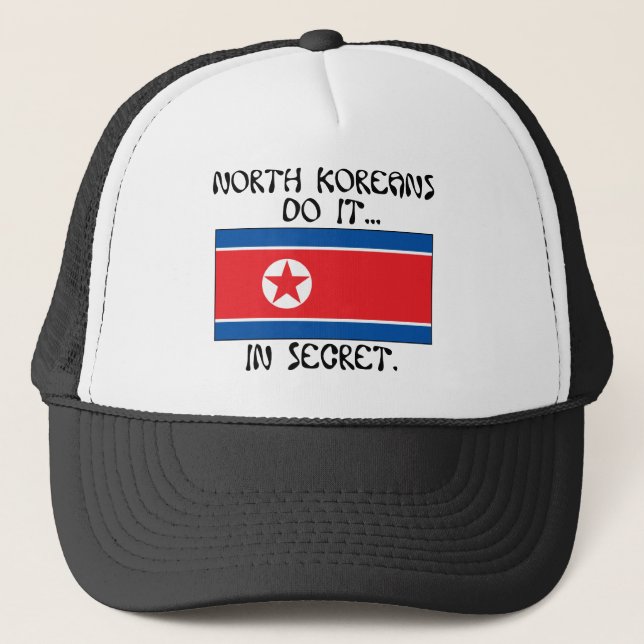 North Koreans Do It... In Secret. Trucker Hat (Front)
