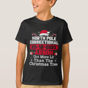 North Pole Correctional Arson Got More Lit Than Xm T-Shirt