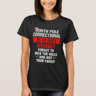 North Pole Correctional Ault Forgot To Deck The Ha T-Shirt