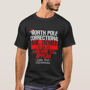 North Pole Correctional Bail Denied Failure To App T-Shirt