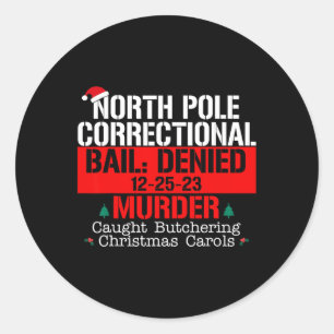 North Pole Correctional Bail Denied Murder Caught  Classic Round Sticker