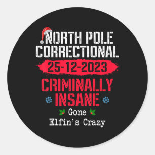 North Pole Correctional Criminally Insane Gone Elf Classic Round Sticker
