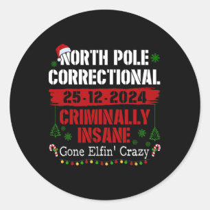 North Pole Correctional Criminally Insane Gone Elf Classic Round Sticker