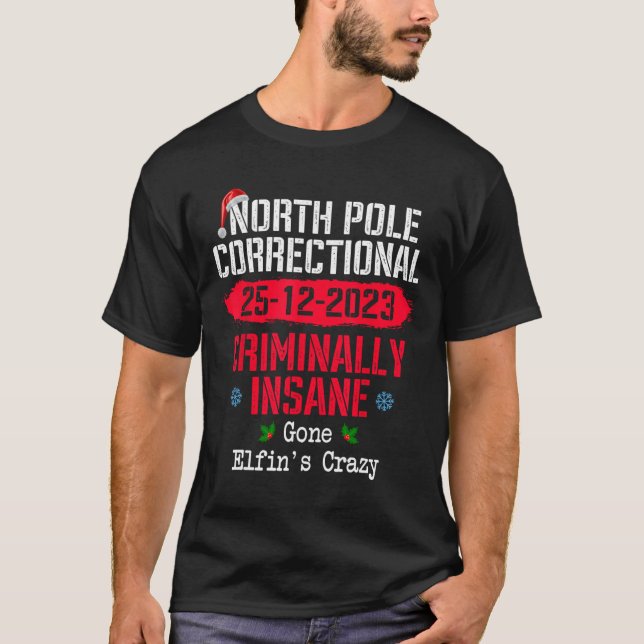 North Pole Correctional Criminally Insane Gone Elf T-Shirt (Front)