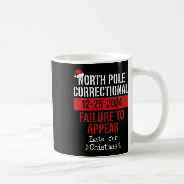 North Pole Correctional Failure To Appear Late Chr Coffee Mug (Right)
