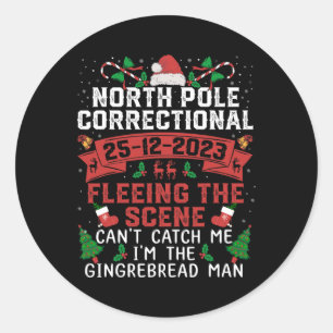 North Pole Correctional Fleeing the scene Can't ca Classic Round Sticker