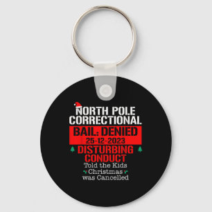 North Pole Correctional Told the Kids Xmas was Can Keychain