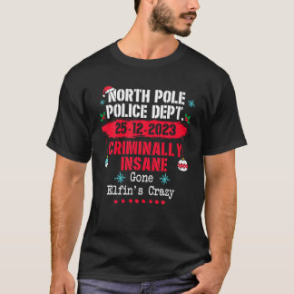 North Pole Police Dept Criminally Insane Gone Elfi T-Shirt