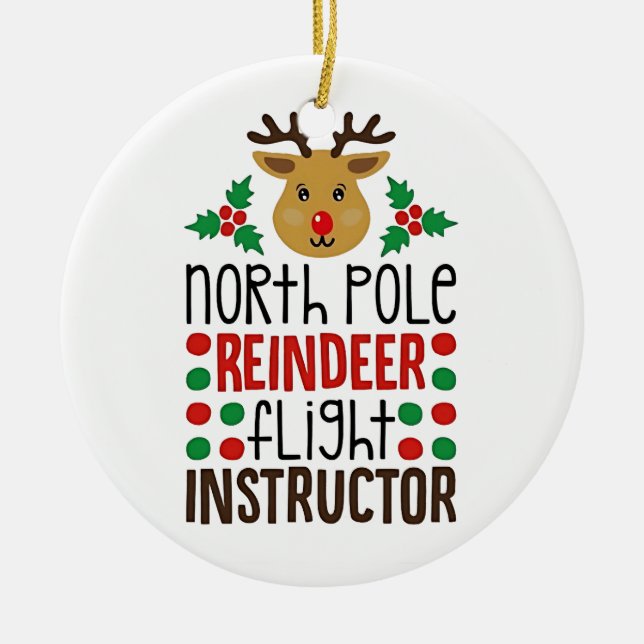 North Pole Reindeer Flight Instructor Christmas  Ceramic Ornament (Front)
