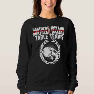 Northern Ireland Table Tennis Fans Northern Irish  Sweatshirt