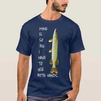 Northern Pike Fishing mine is so big T-Shirt