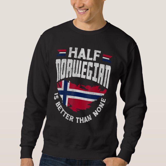 Norway Flag Half Norwegian is Better Than None Fun Sweatshirt (Front)