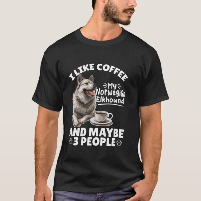 Norwegian Elkhound Dog Breed I like coffee my Norw T-Shirt (Front)