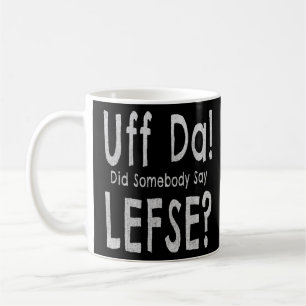 Norwegian Themed Uff Da Did Somebody Say Lefse  Coffee Mug