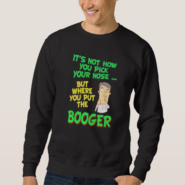 Nose Picking Inspired Nose Picker Related Picking  Sweatshirt (Front)