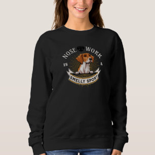 Nose Work is a Smelly Dog Sport Harrier Pet Dog Ow Sweatshirt