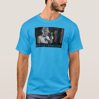 NoShirtSherlock "Investigating t shirts" T-Shirt