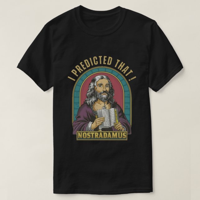 Nostradamus I predicted that!  T-Shirt (Design Front)