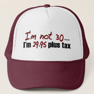 Not 30 $29.95 Plus Tax Trucker Hat