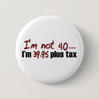 Not 40 $39.95 Plus Tax 2 Inch Round Button