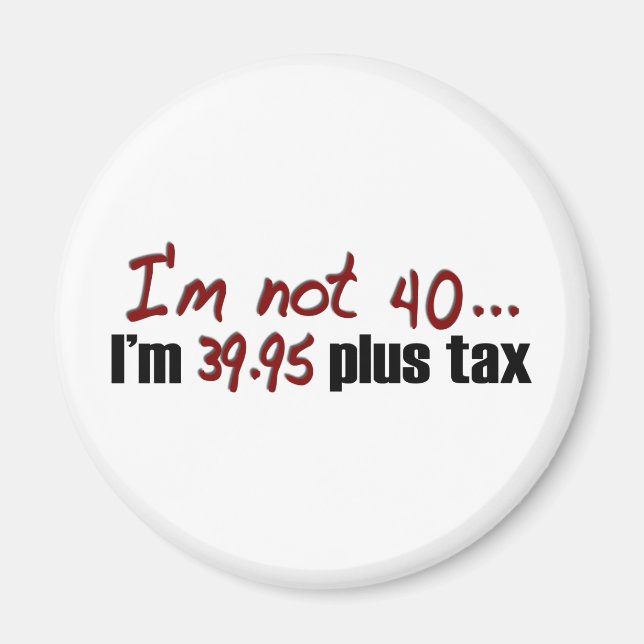 Not 40 $39.95 Plus Tax Magnet (Front)