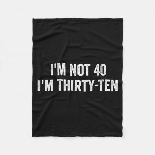 Not 40 thirty-ten funny 40th birthday for men wome fleece blanket