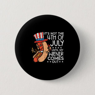 Not 4th July Until My Wiener Come Out Funny Hotdog 2 Inch Round Button