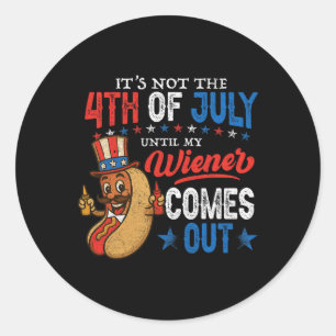 Not 4th July Until My Wiener Come Out Funny Hotdog Classic Round Sticker