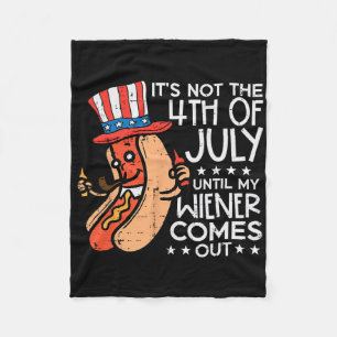 Not 4th July Until My Wiener Come Out Funny Hotdog Fleece Blanket