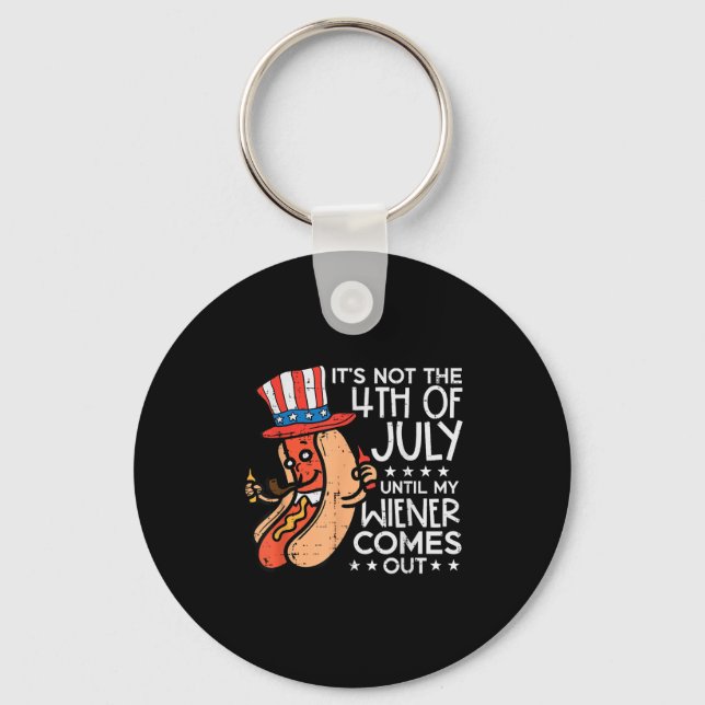 Not 4th July Until My Wiener Come Out Funny Hotdog Keychain (Front)