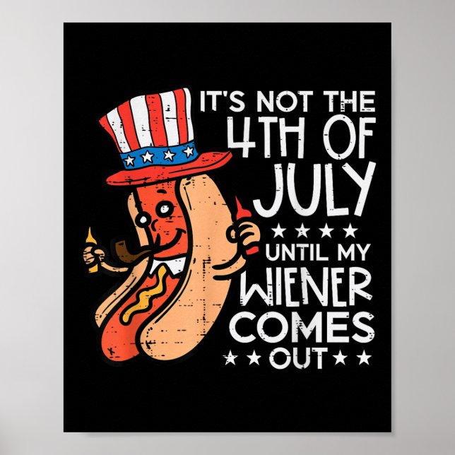 Not 4th July Until My Wiener Come Out Funny Hotdog Poster (Front)