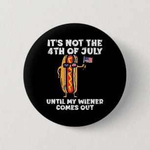 Not 4th July Wiener Hotdog American Flag Patriotic 2 Inch Round Button