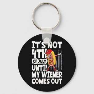 Not 4th Of July Until My Weiner Come Out Dabbing H Keychain