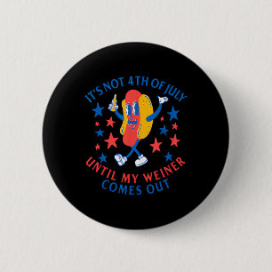 Not 4th Of July Until My Weiner Comes Out Funny Ho 2 Inch Round Button