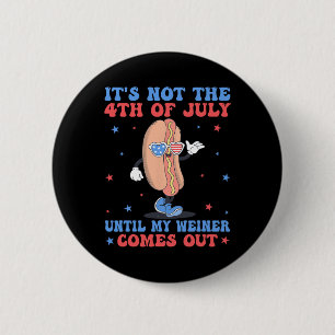 Not 4th Of July Until My Weiner Comes Out Funny Ho 2 Inch Round Button