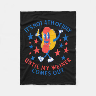 Not 4th Of July Until My Weiner Comes Out Funny Ho Fleece Blanket